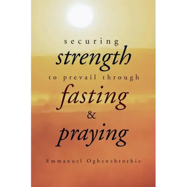 Securing Strength to Prevail through Fasting & Praying