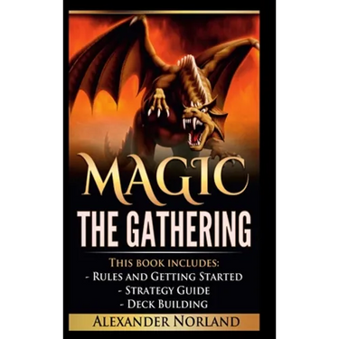 Magic The Gathering: Rules and Getting Started, Strategy Guide, Deck Building For Beginners (MTG, Deck Building, Strategy)