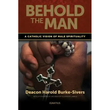 Behold the Man: A Catholic Vision of Male Spirituality