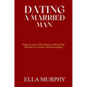 Dating a Married Man: Things To Know When Dating A Married Man And How To Navigate Them Successfully