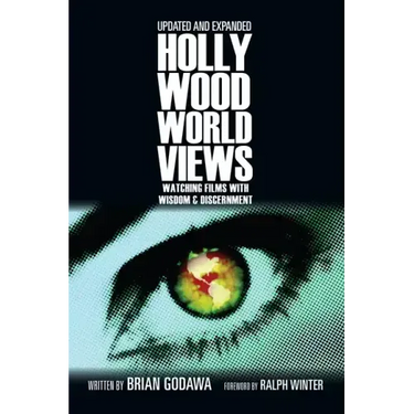 Hollywood Worldviews: Watching Films with Wisdom and Discernment