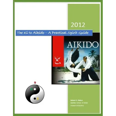 The Ki to Aikido - A Practical Spirit Guide: Your Guide To Understanding Ki