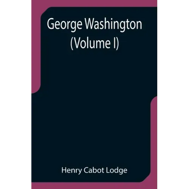 George Washington (Volume I)
