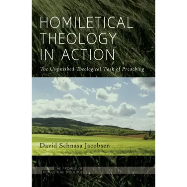 Homiletical Theology in Action: The Unfinished Theological Task of Preaching