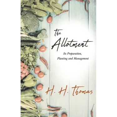 The Allotment;Its Preparation, Planting and Management