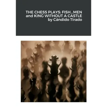 The Chess Plays: Fish...Men and King Without a Castle