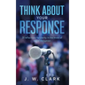 Think About Your Response: 31 reflections for clarity in the midst of social disruption