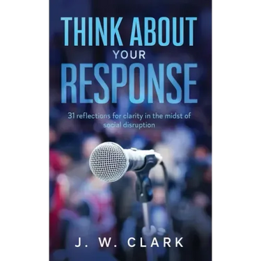 Think About Your Response: 31 reflections for clarity in the midst of social disruption