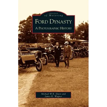 Ford Dynasty: A Photographic History