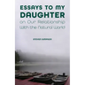 Essays to My Daughter on Our Relationship with the Natural World