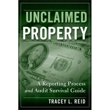 Unclaimed Property: A Reporting Process and Audit Survival Guide