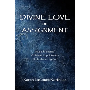 Divine Love on Assignment: Real Life Stories Of Divine Appointments Orchestrated by God