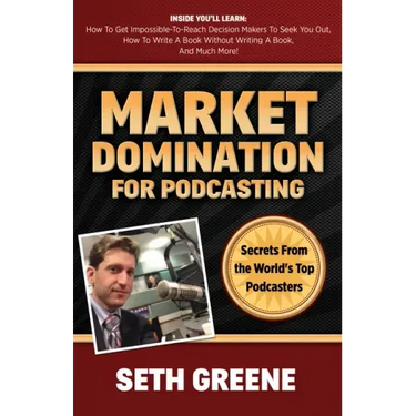 Market Domination for Podcasting: Secrets from the World's Top Podcasters