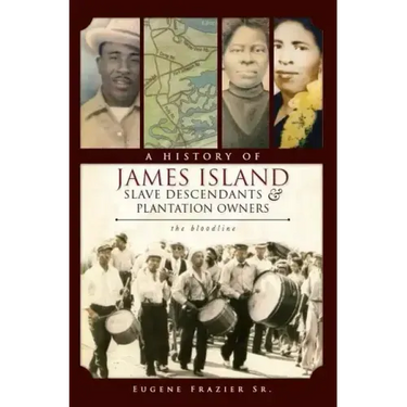 A History of James Island Slave Descendants & Plantation Owners: The Bloodline