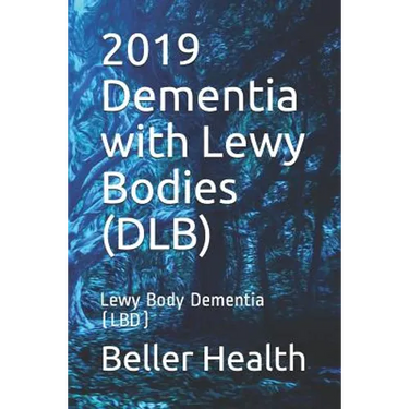 2019 Dementia with Lewy Bodies (DLB): Lewy Body Dementia (LBD)