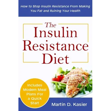 The Insulin Resistance Diet: How to Stop Insulin Resistance From Making You Fat and Ruining Your Health