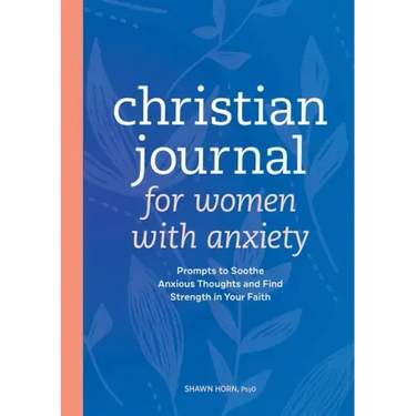 Christian Journal for Women with Anxiety: Prompts to Soothe Anxious Thoughts and Find Strength in Your Faith