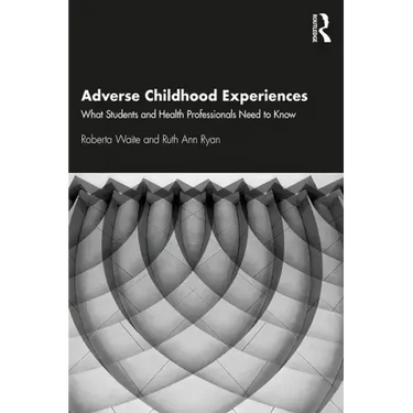 Adverse Childhood Experiences: What Students and Health Professionals Need to Know