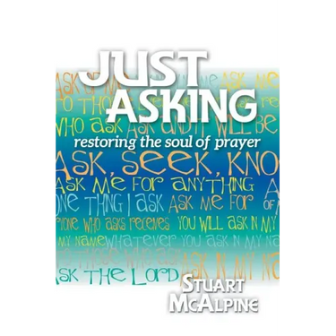Just Asking: Restoring the Soul of Prayer