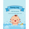 Nanny Log: Daily Care Journal, Baby or Child, Track Sleep Time, Feeding, Diaper Changes, Activity, Emergency Notes, Book