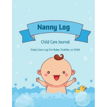 Nanny Log: Daily Care Journal, Baby or Child, Track Sleep Time, Feeding, Diaper Changes, Activity, Emergency Notes, Book