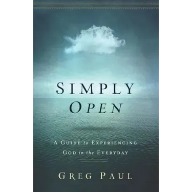 Simply Open: A Guide to Experiencing God in the Everyday