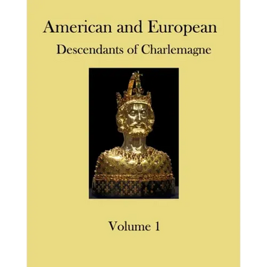 American and European Descendants of Charlemagne - Volume 1: Generations 1 to 31