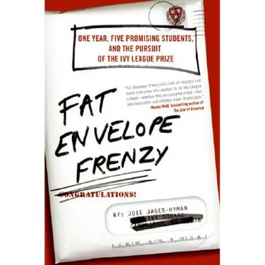 Fat Envelope Frenzy: One Year, Five Promising Students, and the Pursuit of the Ivy League Prize