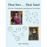 Dear Ines ... Dear Janet: 50 Years of Transatlantic Letters Between Two Friends