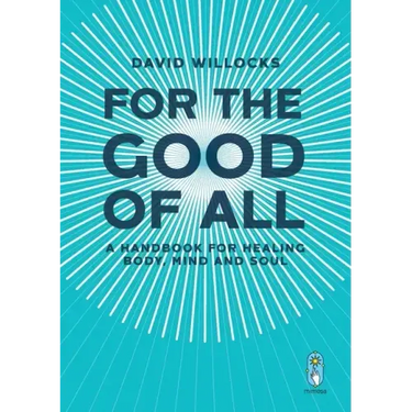 For the Good of All: A Handbook for Healing Body, Mind and Soul