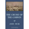 The Cruise Of The Corwin - Legacy Edition: The Muir Journal Of The 1881 Sailing Expedition To Alaska And The Arctic