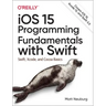 IOS 15 Programming Fundamentals with Swift: Swift, Xcode, and Cocoa Basics