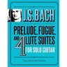 J.S. Bach Prelude, Fugue, and 4 Lute Suites for Solo Guitar