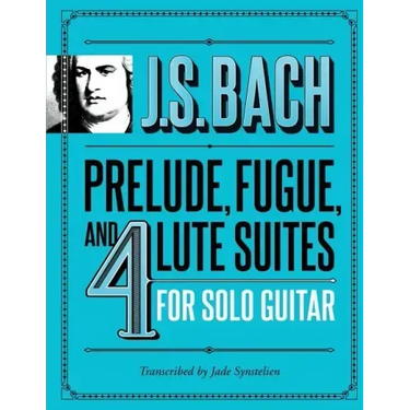 J.S. Bach Prelude, Fugue, and 4 Lute Suites for Solo Guitar