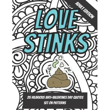 Love Stinks: Funny Anti Valentines Day Quote Coloring Book For Adults