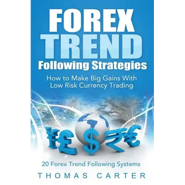 Forex Trend Following Strategies: How To Make Big Gains With Low Risk Currency Trading