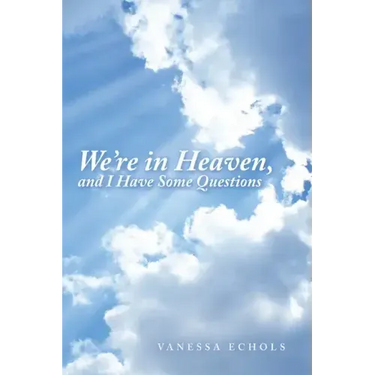 We'Re in Heaven, and I Have Some Questions
