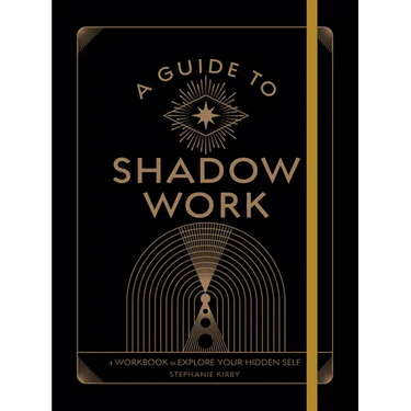 A Guide to Shadow Work: A Workbook to Explore Your Hidden Self
