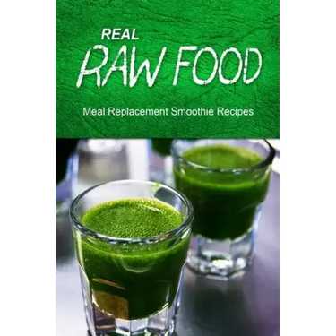 Real Raw Food Meal-Replacement Smoothie Recipes