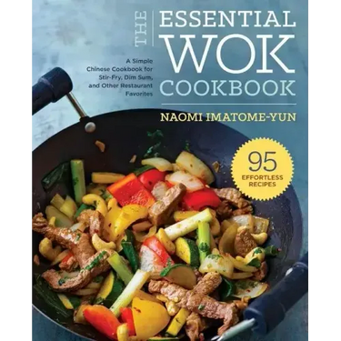 The Essential Wok Cookbook: A Simple Chinese Cookbook for Stir-Fry, Dim Sum, and Other Restaurant Favorites