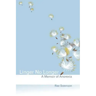 Linger No Longer: A Memoir of Anorexia