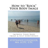 How to Rock Your Body Image: Improve Your Body Image & Self Confidence
