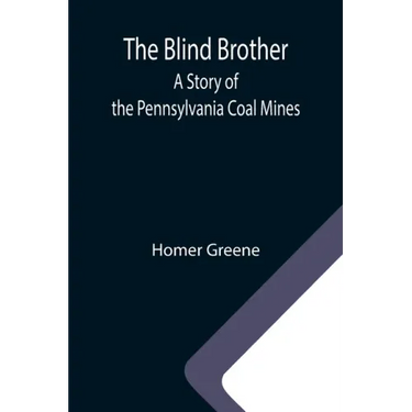 The Blind Brother: A Story of the Pennsylvania Coal Mines