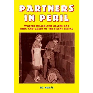 Partners in Peril: Walter Miller and Allene Ray, King and Queen of the Silent Serial