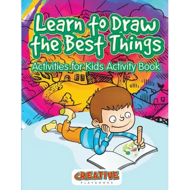 Learn to Draw the Best Things: Activities for Kids Activity Book