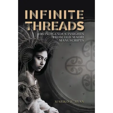 Infinite Threads: 100 Indigenous Insights from Old Maori Manuscripts