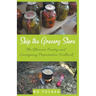 Skip the Grocery Store!: The Ultimate Pantry and Emergency Preparation Cookbook