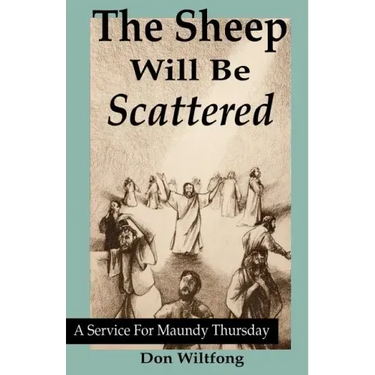 The Sheep Will Be Scattered: A Service For Maundy Thursday