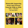 Memorable Supporting Actors and Actresses from the 1930s to 1950s: Book 1 - A Through I