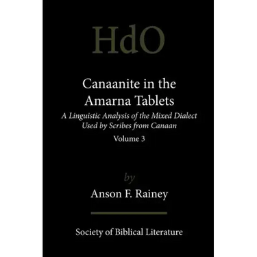 Canaanite in the Amarna Tablets: A Linguistic Analysis of the Mixed Dialect Used by Scribes from Canaan, Volume 3